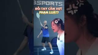 Liệu Đổi Tay Có Phạm Luật Không?#xbsports #caulong #badminton #giaycaulong #votcaulong #yonex