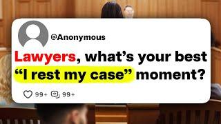 Lawyers, what's your best "I rest my case" moment?