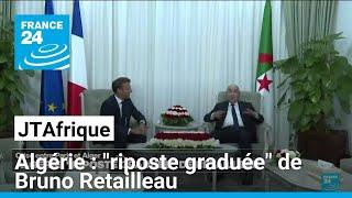 Algérie : "riposte graduée" de Bruno Retailleau • FRANCE 24