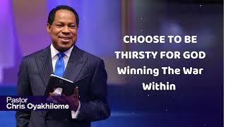 CHOOSE TO BE THIRSTY FOR GOD  Winning The War Within - Pastor Chris Oyakhilome