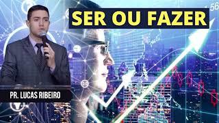 MENSAGEM - SER OU FAZER | PASTOR LUCAS RIBEIRO