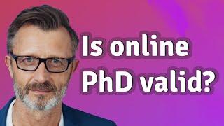 Is online PhD valid?