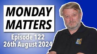 MONDAY MATTERS! Episode 122, 26th August 2024 - Gary's Stuff news and views