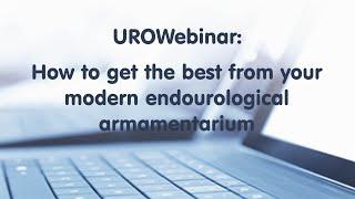 UROWebinar: How to get the best from your modern endourological armamentarium