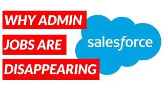 Why are Salesforce administrator jobs disappearing?