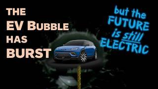 the Electric Vehicle Bubble has BURST ...the Future is still Electric!