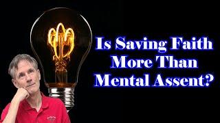 Is "Saving Faith" More Than "Mental Assent"? - Bob Wilkin