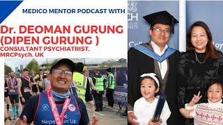 DR DEOMAN GURING ( DR DIPEN GURUNG ) ,  PSYCHIATRIST, UK | MEDICOMENTOR PODCAST |DR DIPEN LAMA