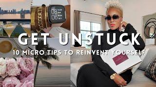 REINVENT YOURSELF | 10 micro tips to STOP feeling stuck