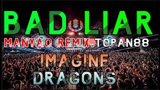 Imagine Dragons BAD LIAR MANYAO REMIX TOPAN88 #BadLiar