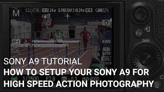 How To Setup Your Sony a9 For High Speed Action Photography