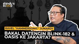 SHINDU'S SCOOP - RAVEL "HAMMERSONIC" BAYAR BERAPA DATENGIN GREEN DAY? BAKAL BAWA OASIS KE JAKARTA?