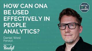 HOW CAN ONA BE USED EFFECTIVELY IN PEOPLE ANALYTICS? Interview with Daniel West