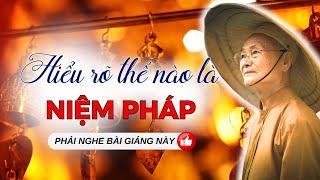 Hiểu Rõ Như Thế Nào Là Niệm Pháp | HT Viên Minh Giảng (Nên Nghe)