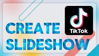 5 Easy Steps to Create a Stunning Slideshow on TikTok（2024 NEW Tutorial）