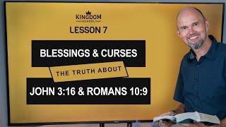 Blessings and Curses - The Truth About John 3:16 & Romans 10:9 / Kingdom School - Lesson 7