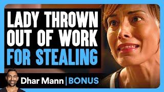 LADY THROWN OUT Of Work For STEALING | Dhar Mann Bonus!