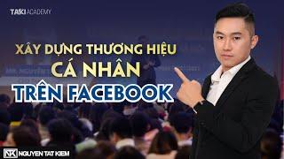 Xây dựng thương hiệu cá nhân trên facebook giúp tăng doanh số bán hàng | Nguyễn Tất Kiểm