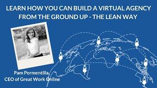 Learn how you can build a virtual agency from the ground up w/ Pam Pormentilla of Great Work Online