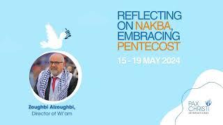 Reflecting on Nakba, Embracing Pentecost Campaign | Zoughbi Alzoughbi, Director of Wi'am