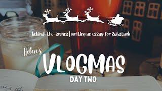 BEHIND-THE-SCENES OF WRITING A SUBSTACK ARTICLE | VLOGMAS DAY 2