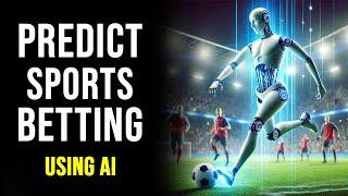 How To Use AI To Predict Sports Betting (Easy Method 2024)