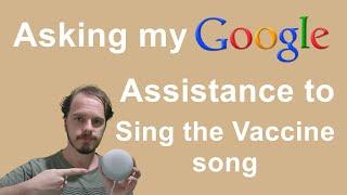 Asking my Google Assistance to Sing the Vaccine Song