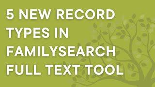 FamilySearch now has 5 NEW record types now indexed in full text search (genealogy research bonanza)