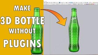 Make 3D Bottle in Sketchup without Plugins