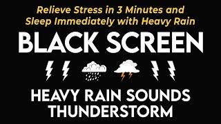 Relieve Stress in 3 Minutes and Sleep Immediately with Heavy Rain & Thunderstorm - BLACK SCREEN