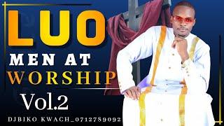 LUO WORSHIP VIBES 2024 | LUO MEN AT WORSHIP VOL.2 | DJBIKO KWACH