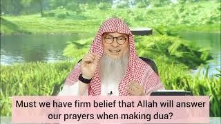 Must we have firm belief that Allah will answer our prayers when we make dua? - assim al hakeem