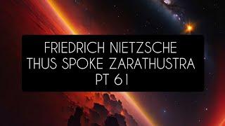 Friedrich Nietzsche: Thus Spoke Zarathustra: Pt 61