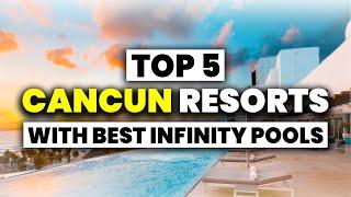 TOP 5 All Inclusive Resorts in CANCUN With BEST Infinity Pools (2024)