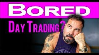 DAY TRADING IS BORING??? *** STOCK MARKET MINDSET *** LISTEN!