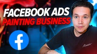 How I Run Facebook Ads For A Painting Business For 2025