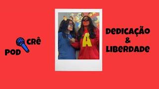 DEDICAÇÃO E LIBERDADE - pod crê #01