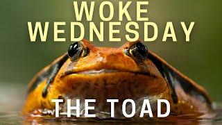 Woke Wednesday - The Toad