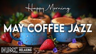 May Coffee JazzHappy Lightly Piano Jazz Music & Morning Bossa Nova Instrumental for Energy the day