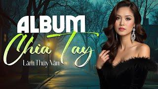 Chia Tay - Lâm Thuý Vân | Nhạc Tình Hải Ngoại Lâm Thuý Vân Thập Niên 90 Cực Hay Gây Nghiện