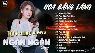 HOA BẰNG LĂNG x PHAI DẤU CUỘC TÌNH  NGÂN NGÂN COVER - Nhạc ballad buồn tâm trạng TOÀN BÀI HAY