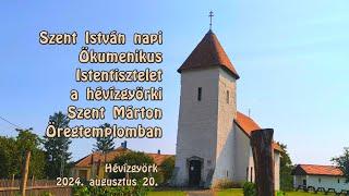 Szent István napi Ökumenikus Istentisztelet a hévízgyörki  Öregtemplomban. Hévízgyörk, 2024. 08. 20.