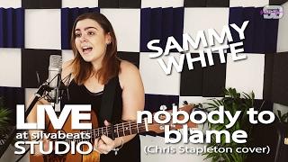 Sammy White - Nobody to Blame (Chris Stapleton cover) [LIVE at silvabeats Studio]