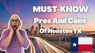 TOP 5 MUST-KNOW PROS and CONS of moving to or living in Houston, TX!