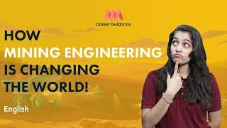 How Mining engineering Is Changing The World! | MMM Career Guidance