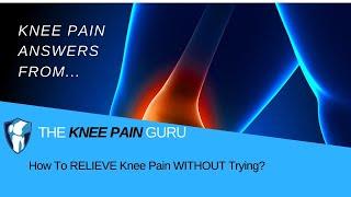 How To RELIEVE Knee Pain WITHOUT Trying? By the Knee Pain Guru  #KneeClub