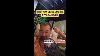 SERDAR ORTAÇ BODRUM VE ÇEŞME’DE PİYASA KÖTÜ #serdarortac