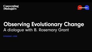 #358 - Observing Evolutionary Change: A Dialogue with B. Rosemary Grant