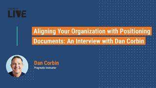 Aligning Your Organization with Positioning Documents: An Interview with Dan Corbin