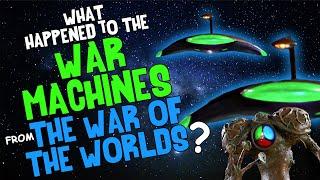 What Happened to the WAR MACHINES from The War of the Worlds?